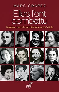 Elles l’ont combattu : Femmes contre le totalitarisme au XXe siècle - Marc Crapez (2018)