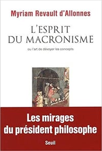 L'Esprit du macronisme - Ou l'art de dévoyer les concepts - Myriam Revault d'allonnes (2021)