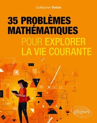 35 problèmes mathématiques pour explorer la vie courante - Guillaume Voisin (2023)