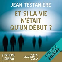Et si la vie n'était qu'un début ? Jean Testanière , Aurélie Fredy (2023)