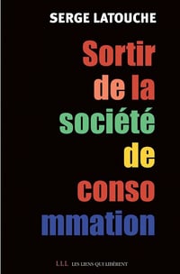 Serge Latouche - Sortir de la société de consommation: Voix et voies de la décroissance