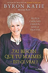 J'ai besoin que tu m'aimes : est-ce vrai ? Katie Byron & Michael Katz (2017)