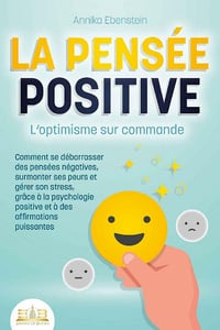 La pensée positive : L'optimisme sur commande - Annika Ebenstein (2021)