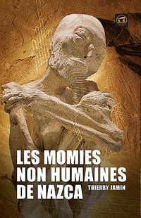 Les momies non humaines de Nazca: Un événement historique - Thierry Jamin (2020)