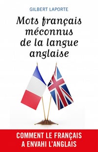 Mots français méconnus de la langue anglaise - Gilbert Laporte (2020)