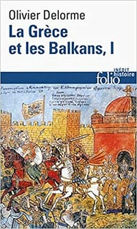 La Grèce et les Balkans (Tome 1): Du Vᵉ siècle à nos jours - Olivier Delorme
