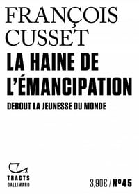 La Haine de l'émancipation : Debout la jeunesse du monde - François Cusset (2023)