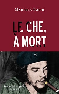 Le Che, à mort - Marcela Iacub