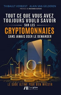 Tout ce que vous avez toujours voulu savoir sur les cryptomonnaies sans jamais oser le demander - Alain Van Gelderen, Thibault Verbiest (2022)