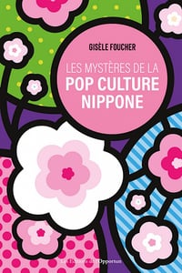 Les mystères de la pop culture nippone - Gisèle Foucher (2022)