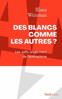 Des Blancs comme les autres ? Les Juifs, angle mort de l'antiracisme - Illana Weizman (2022)