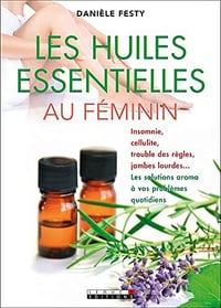 Les huiles essentielles au féminin - Danièle Festy (2022)