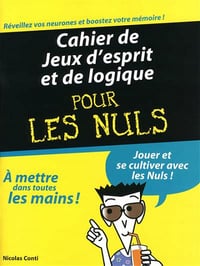 Cahier de jeux d’esprit et de logique pour les Nuls