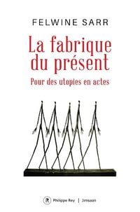 Felwine Sarr - La fabrique du présent - Pour des utopies en actes (2026)