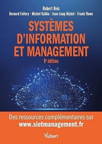 Systèmes d'information et management: Le manuel de référence sur les SI - Robert Reix, Bernard Fallery, Michel Kalika, Jean-Loup Richet, Frantz Rowe (2023)