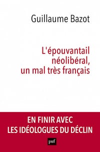 L'épouvantail néolibéral, un mal très français - Guillaume Bazot (2022)