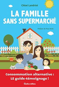 La famille sans supermarché - Consommation alternative - Chloé Landriot
