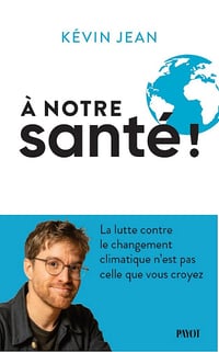 Kévin Jean - A notre santé !: La lutte contre le changement climatique n'est pas celle que vous croyez (2026)