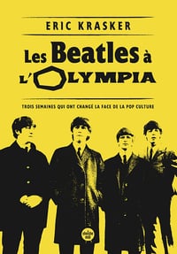 Les Beatles à l'Olympia : Trois semaines qui ont changé la face de la pop culture - Eric Krasker (2024)