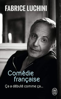Comédie française: Ça a débuté comme ça... - Fabrice Luchini
