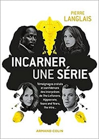 Pierre Langlais - Incarner une série : Témoignages croisés et confidences des interprètes de The Leftovers, Le Bureau des légendes, Year (Hors Collection) (2022)