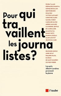 Pour qui travaillent les journalistes ? Les prix Albert-Londres prennent la plume - Collectif (2023)
