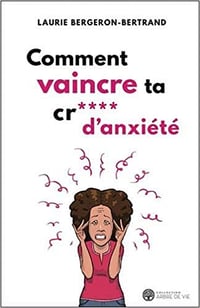 Comment vaincre ta cr*** d’anxiété - Laurie Bergeron-Bertrand (2020)