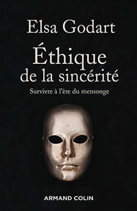 Ethique de la sincérité : Survivre à l’ère du mensonge - Elsa Godart (2020)