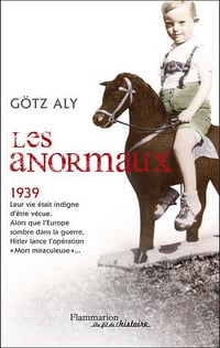 Les Anormaux: Les meurtres par euthanasie en Allemagne (1939-1945) - Götz Aly