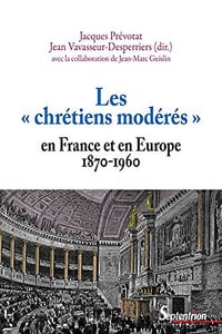 Les « chrétiens modérés » en France et en Europe (1870-1960) - Collectif