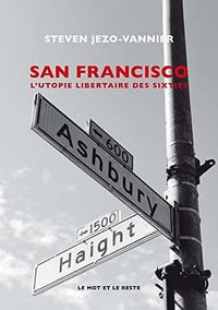 San Francisco: L'Utopie libertaire des sixties - Steven Jezo-Vannier (2020)