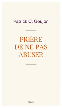 Prière de ne pas abuser - Patrick C. Goujon (2021)