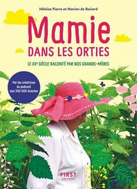 Mamie dans les orties : Le 20e siècle raconté par nos grands-mères - Marion de Bouard, Héloïse Pierre (2021)