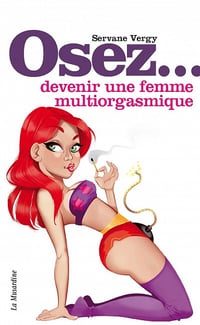 Servane Vergy - Osez... devenir une femme multiorgasmique