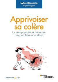 Apprivoiser sa colère : La comprendre et l'écouter pour en faire une alliée - Sylvie Rousseau (2023)