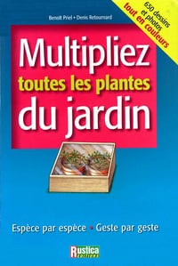 Multipliez toutes les plantes du jardin,Geste par geste