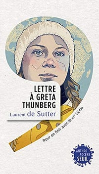Lettre à Greta Thunberg: Pour en finir avec le XXe siècle - Laurent de Sutter (2020)
