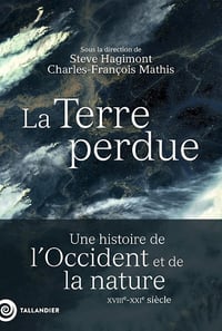La Terre perdue : une histoire de l'Occident et de la nature XVIIIe-XXe siècle - Collectif (2025)