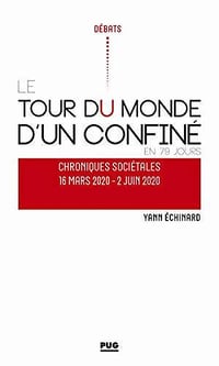 Tour du monde d'un confiné en 79 jours: Chroniques sociétales - Yann Echinard (2020)