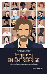 Etre soi en entreprise: Estime de soi, confiance, engagement et reconnaissance - Patrick Scharnitzky (2021)