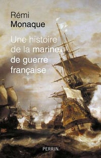 Rémi Monaque - Une histoire de la marine de guerre française