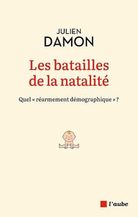 Les batailles de la natalité : Quel "réarmement démographique" ? - Julien Damon (2024)