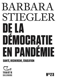 De la démocratie en Pandémie: Santé, recherche, éducation - Barbara Stiegler (2021)