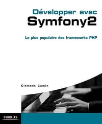 Clément Camin - Développer avec Symfony 2: Le plus populaire des frameworks PHP