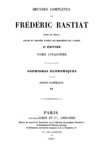 Œuvres Complètes de Frédéric Bastiat, tome 5: mises en ordre, revues et annotées d'après les manuscrits de l'auteur