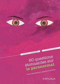 60 questions étonnantes sur le paranormal et les réponses qu'y apporte la science - Jean-Michel Abrassart