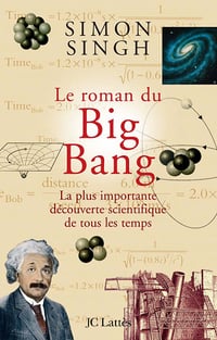Le roman du Big Bang : La plus importante découverte scientifique de tous les temps - Simon Singh