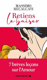 Massimo Recalcati - Retiens le baiser: 7 brèves leçons sur l’Amour (2020)