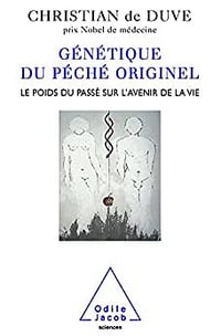 Génétique du péché originel: Le poids du passé sur l'avenir de la vie - Christian de Duve (2009)