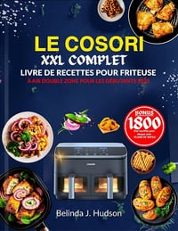 BELINDA J. HUDSON - LE COSORI XXL COMPLET LIVRE DE RECETTES POUR FRITEUSE À AIR DOUBLE ZONE POUR LES DÉBUTANTS 2025 (2025)